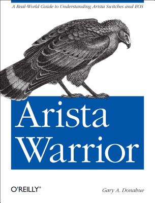 Arista Warrior: A Real-World Guide to Understanding Arista Switches and EOS