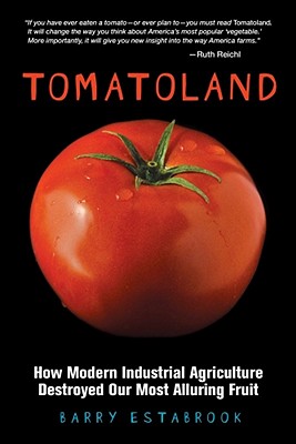 TOMATOLAND: HOW MODERN INDUSTRIAL AGRICULTURE DESTROYED OUR MOST ALLURING FRUIT
