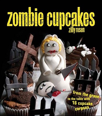 Image for Zombie Cupcakes: From the Grave to the Table with 16 Cupcake Corpses