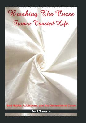 Breaking the Curse from a Twisted Life: Bad Habits, Addictions, and the Generational Curse