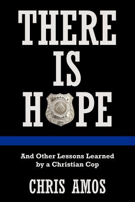 There is Hope: And Other Lessons Learned by a Christian Cop