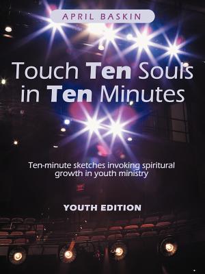 Touch Ten Souls in Ten Minutes: Ten-Minute Sketches Invoking Spiritural Growth in Youth Ministry Image for Touch Ten Souls in Ten Minutes: Ten-Minute Sketches Invoking Spiritural Growth in Youth Ministry