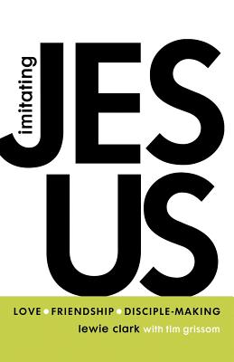 Imitating Jesus: Love, Friendship, and Disciple-Making