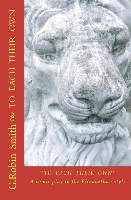 To Each Their Own: An Elizabethan Comedy for the 2nd Elizabethan Age, set on the 1st Elizabeth's Stage