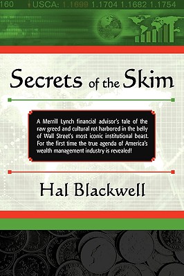 Secrets of the Skim: A Merrill Lynch financial advisor's tale of the raw greed and cultural rot harbored in the belly of Wall Street's most