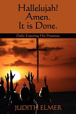 Hallelujah! Amen. It is Done.: Daily Enjoying His Presence