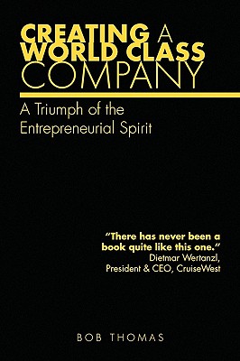 Creating A World Class Company: A Triumph of the Entrepreneurial Spirit
