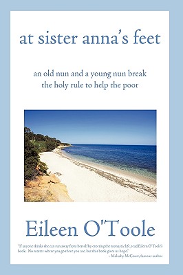 at sister anna's feet: an old nun and a young nun break the holy rule to help the poor