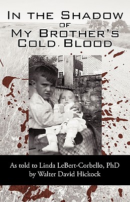 In the Shadow of My Brother's Cold Blood: As told to Linda LeBert-Corbello