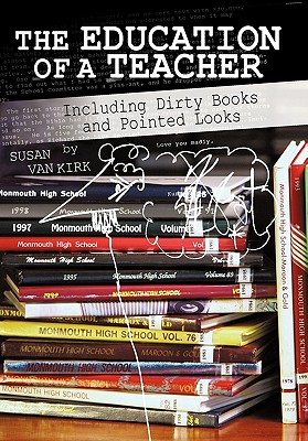 The Education of a Teacher: Including Dirty Books and Pointed Looks