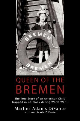 Queen Of The Bremen: The True Story Of An American Child Trapped In Germany During World War II