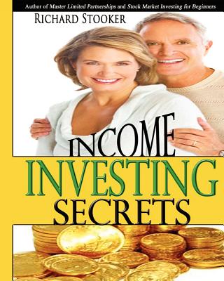 Income Investing Secrets: How to Receive Ever-Growing Dividend and Interest Checks, Safeguard Your Portfolio and Retire Wealthy