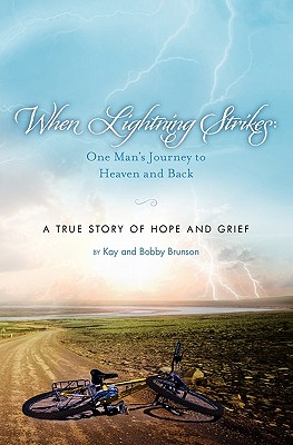 When Lightning Strikes: One Man's Journey to Heaven and Back: A True Story of Hope and Grief