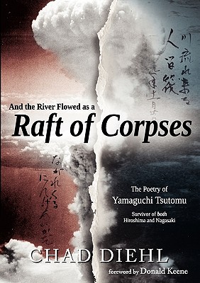 And the River Flowed as a Raft of Corpses: The Poetry of Yamaguchi Tsutomu, Survivor of Both Hiroshima and Nagasaki (English and Japanese Edition)