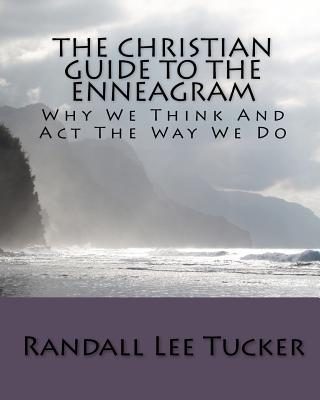 The Christian Guide To The Enneagram: Why We Think And Act The Way We Do