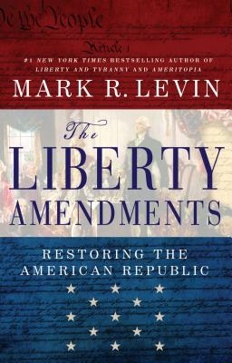 Image for The Liberty Amendments: Restoring the American Republic
