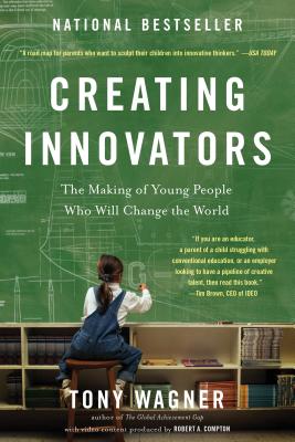 Image for Creating Innovators: The Making of Young People Who Will Change the World
