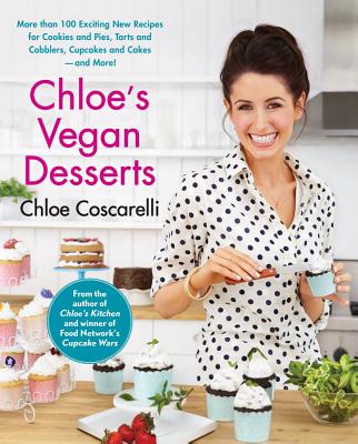Chloe's Vegan Desserts: More Than 100 Exciting New