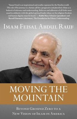 Moving the Mountain: Beyond Ground Zero to a New Vision of Islam in America