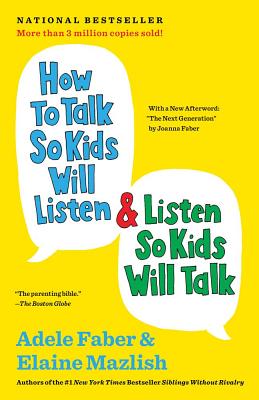 How to Talk So Kids Will Listen & Listen So Kids Will Talk (How To Talk Series The)