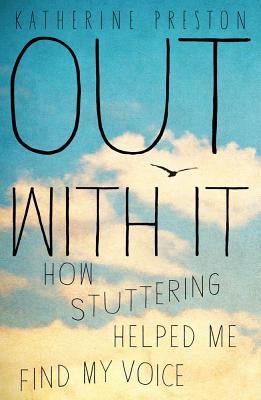 Image for Out With It: How Stuttering Helped Me Find My Voice Out With It: How Stuttering Helped Me Find My Voice