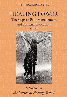 Healing Power: Ten Steps To Pain Management And Spiritual Evolution - Revised: Introducing The Universal Healing Wheel
