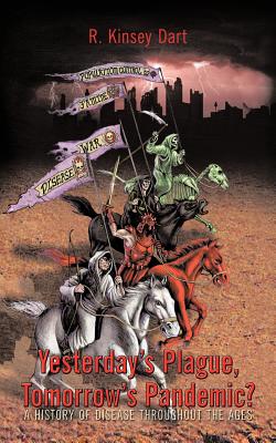 Yesterday's Plague, Tomorrow's Pandemic: A History of Disease Throughout the Ages