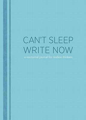 Can't Sleep, Write Now: A Nocturnal Journal for Tireless Thinkers