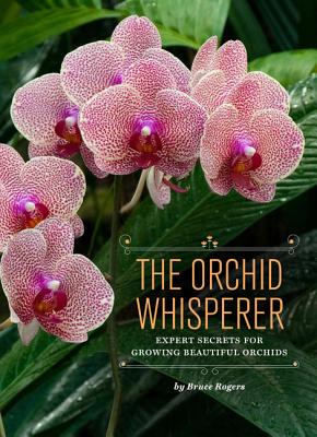 The Orchid Whisperer: Expert Secrets for Growing Beautiful Orchids (Orchid Potting, Orchid Seed Care, Gardening Book)