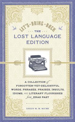Image for Let's Bring Back: The Lost Language Edition: A Collection of Forgotten-Yet-Delightful Words, Phrases, Praises, Insults, Idioms, and Literary Flourishes from Era
