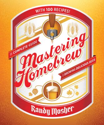 Mastering Homebrew: The Complete Guide to Brewing Delicious Beer (Beer Brewing Bible, Homebrewing Book)