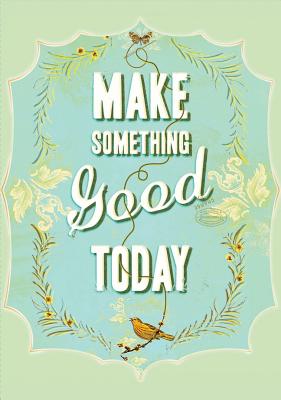 Make Something Good Today Flexi Journal Chronicle Books