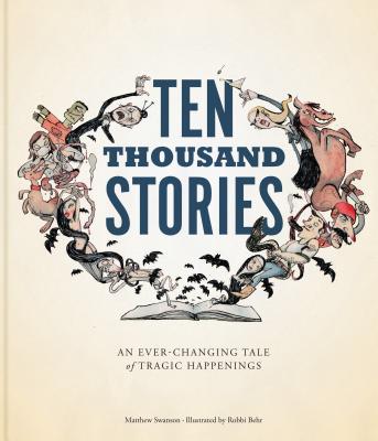 Image for Ten Thousand Stories: An Ever-Changing Tale of Tragic Happenings Ten Thousand Stories: An Ever-Changing Tale of Tragic Happenings
