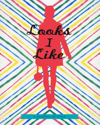 Looks I Like Journal: A Journal of Style Chronicle Books