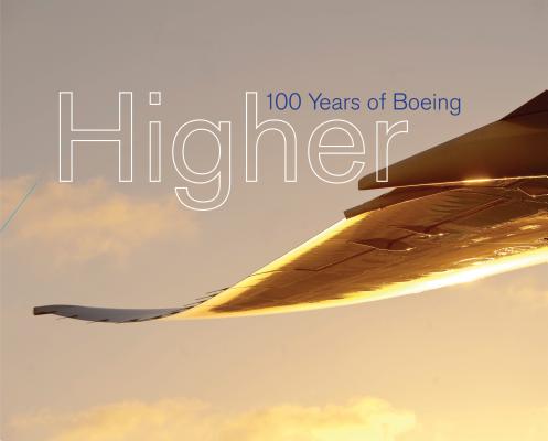 Higher: 100 Years of Boeing / Russ Banham