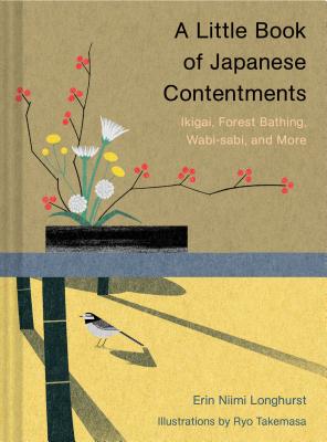 Image for A Little Book of Japanese Contentments: Ikigai, Forest Bathing, Wabi-sabi, and More A Little Book of Japanese Contentments: Ikigai, Forest Bathing, Wabi-sabi, and More