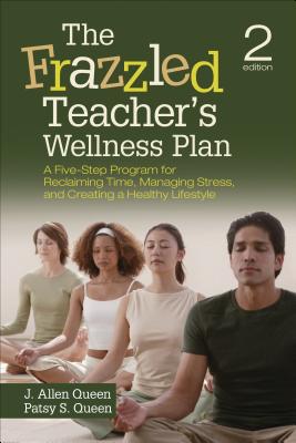 Image for The Frazzled Teachers Wellness Plan: A Five-Step Program for Reclaiming Time, Managing Stress, and Creating a Healthy Lifestyle The Frazzled Teachers Wellness Plan: A Five-Step Program for Reclaiming Time, Managing Stress, and Creating a Healthy Lifestyle