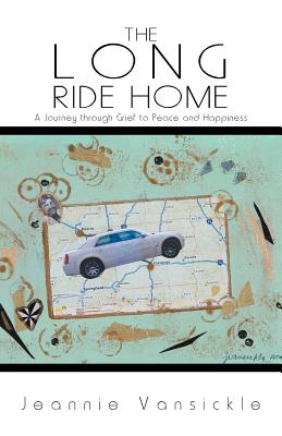 The Long Ride Home: A Journey Through Grief to Peace and Happiness
