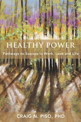 Healthy Power: Pathways to Success in Work, Love and Life
