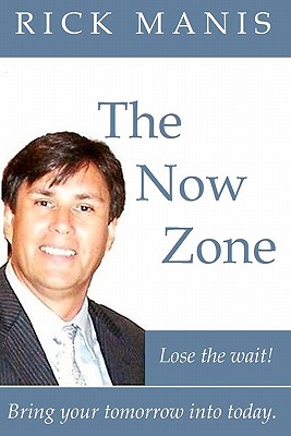 The Now Zone: Lose The Wait! - Bring Tomorrow Into Today.