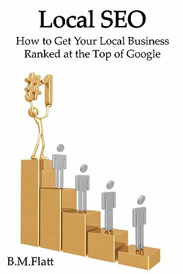 Local SEO: How to Get Your Local Business Ranked at the Top of Google