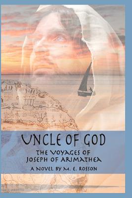 Uncle of God: The Voyages of Joseph of Arimathea