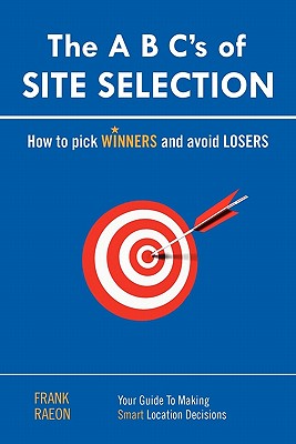 The A B C's of Site Selection: How to Pick Winners and Avoid Losers