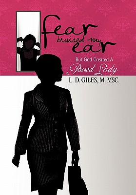Fear Bruised My Ear: But God Created a Poised Lady