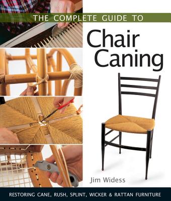 Complete Guide to Chair Caning: Restoring Cane, Rush, Splint, Wicker & Rattan Furniture