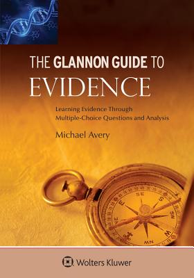 Glannon Guide To Evidence: Learning Evidence Through Multiple-Choice Questions and Analysis