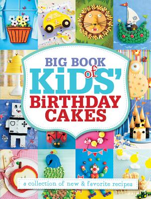 Image for Big Book of Kids' Birthday Cakes: A Collection of New & Favorite Recipes Big Book of Kids' Birthday Cakes: A Collection of New & Favorite Recipes