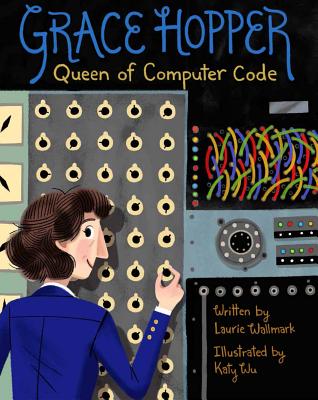 Grace Hopper: Queen of Computer Code (Volume 1) (People Who Shaped Our World)