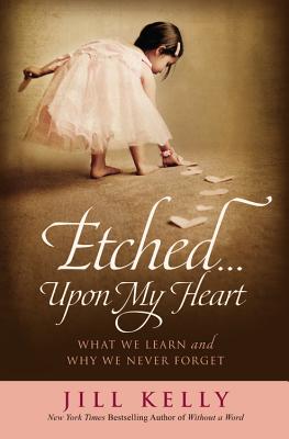 Etched.Upon My Heart: What We Learn and Why We Never Forget