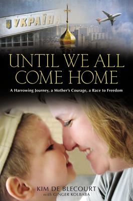 Image for Until We All Come Home: A Harrowing Journey, a Mother's Courage, a Race to Freedom